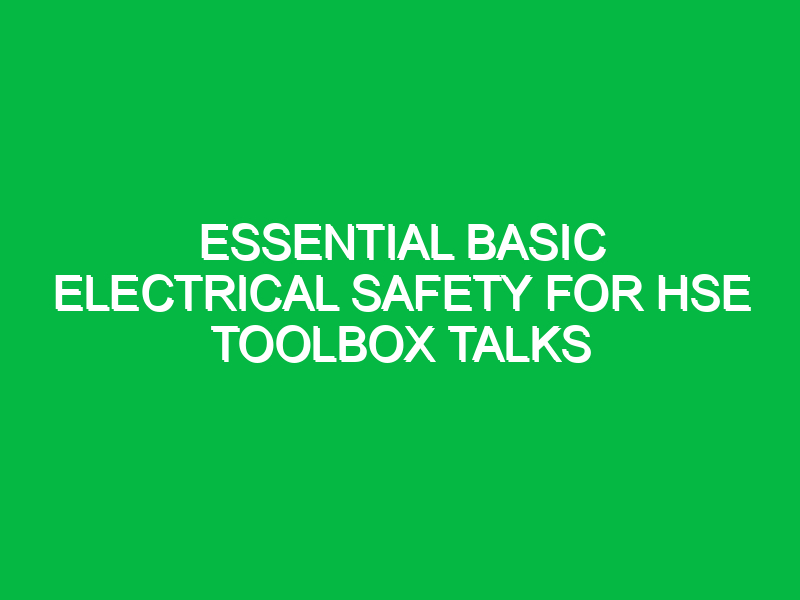 essential basic electrical safety for hse toolbox talks 14185