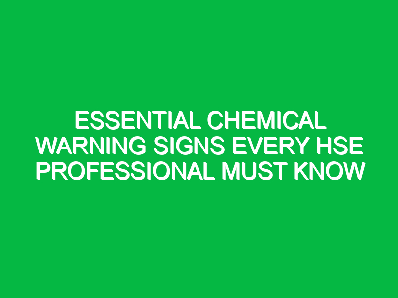 essential chemical warning signs every hse professional must know 13497