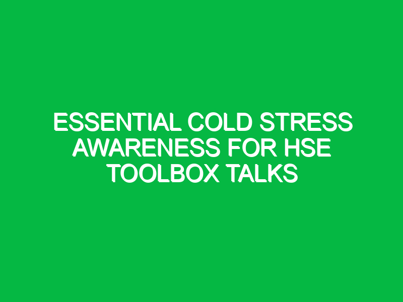 essential cold stress awareness for hse toolbox talks 13735