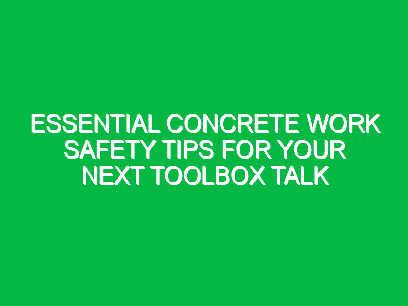 essential concrete work safety tips for your next toolbox talk 14555