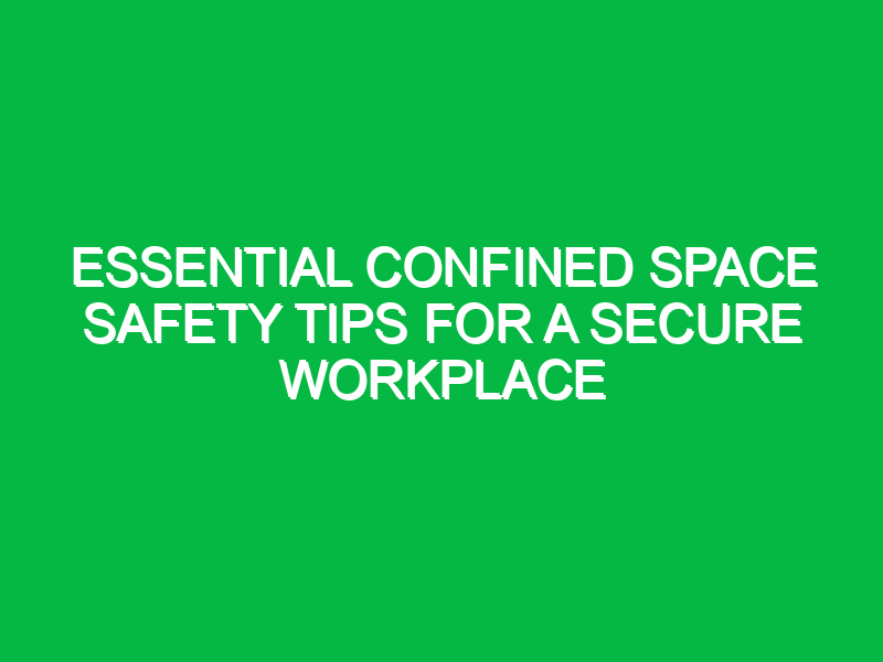 essential confined space safety tips for a secure workplace 14060