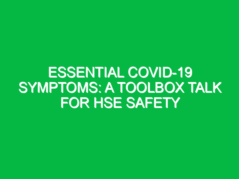 essential covid 19 symptoms a toolbox talk for hse safety 13785