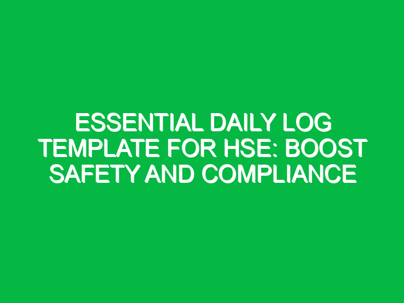 essential daily log template for hse boost safety and compliance 14732