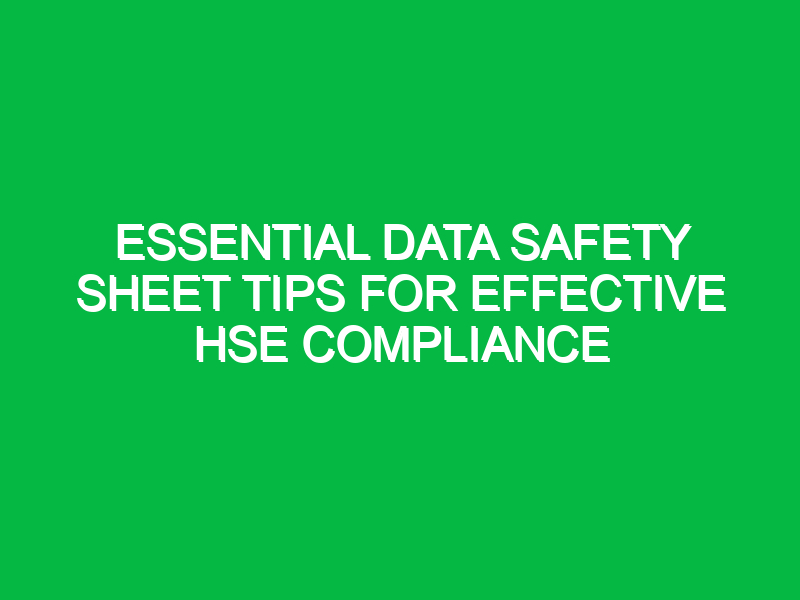 essential data safety sheet tips for effective hse compliance 13506