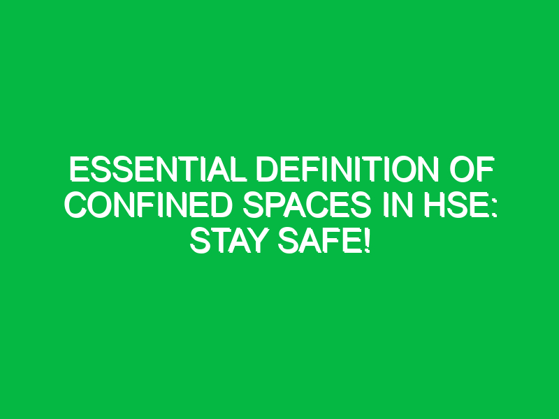 essential definition of confined spaces in hse stay safe 13521