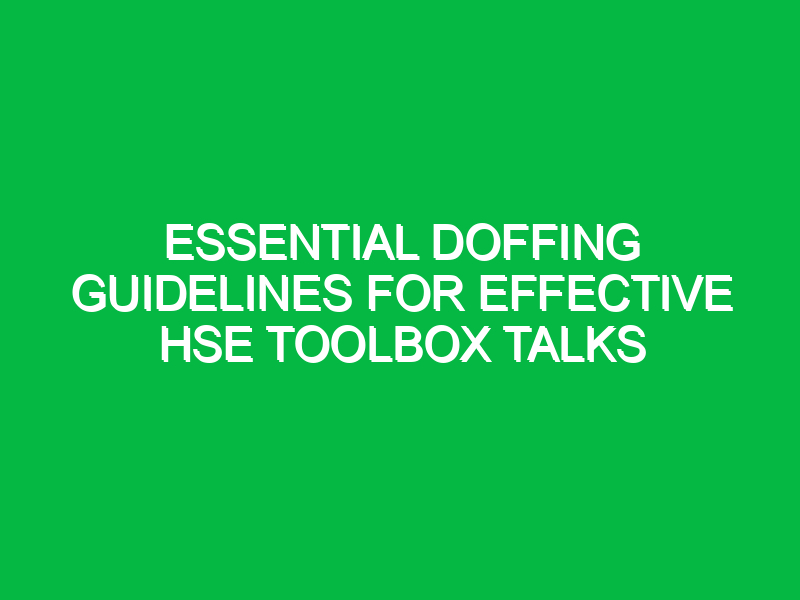 essential doffing guidelines for effective hse toolbox talks 15181