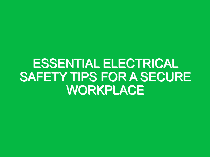 essential electrical safety tips for a secure workplace 14765