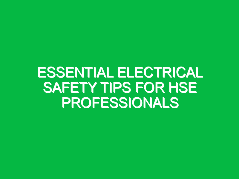 essential electrical safety tips for hse professionals 13542