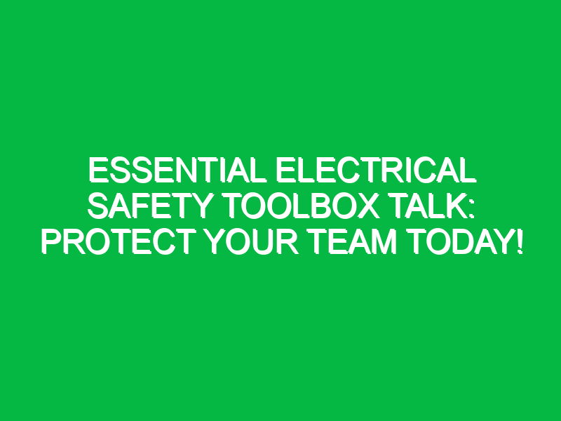 essential electrical safety toolbox talk protect your team today 14767