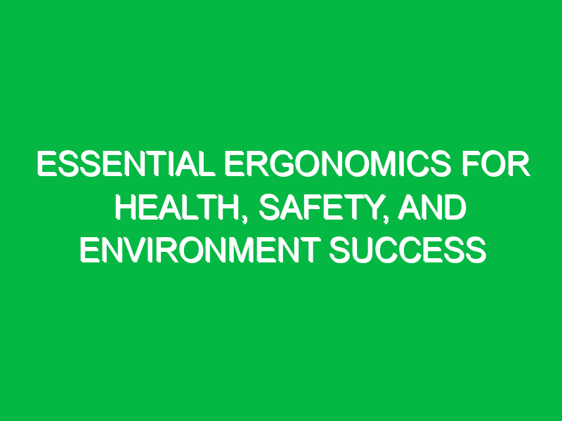 essential ergonomics for health safety and environment success 14121