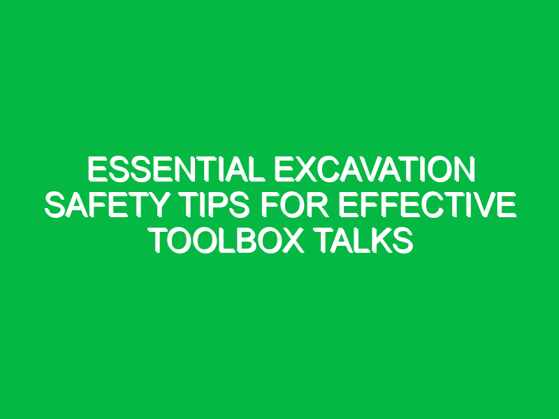 essential excavation safety tips for effective toolbox talks 14609