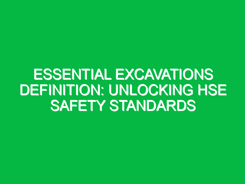 essential excavations definition unlocking hse safety standards 13570