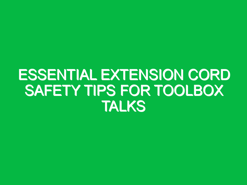 essential extension cord safety tips for toolbox talks 13830