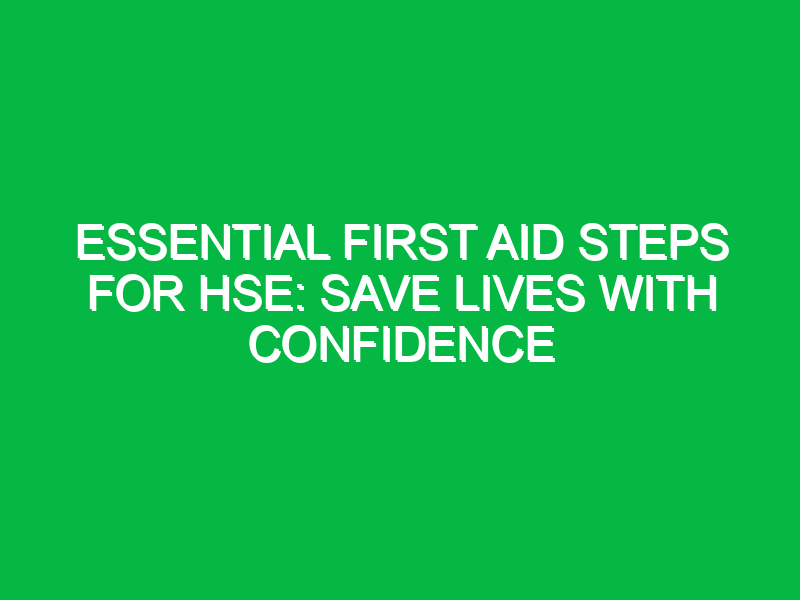 essential first aid steps for hse save lives with confidence 14160