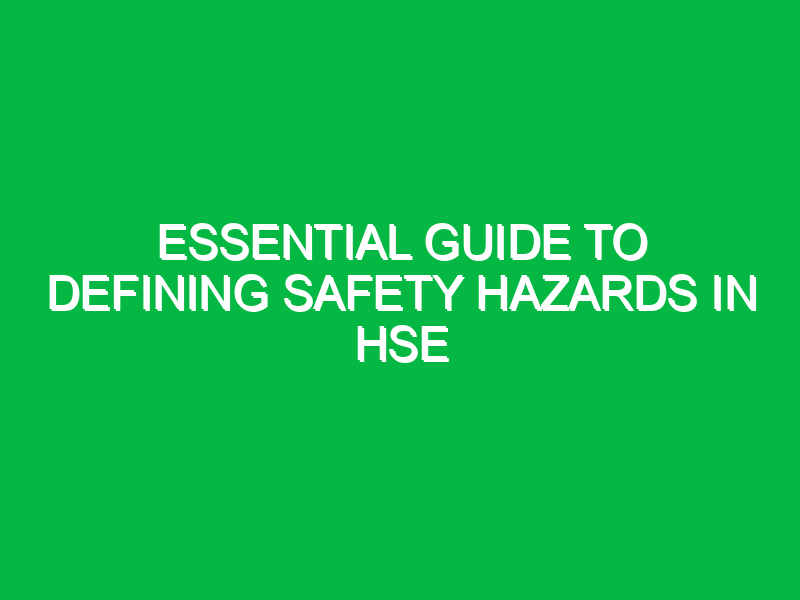 essential guide to defining safety hazards in hse 13519