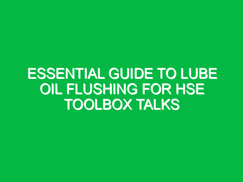 essential guide to lube oil flushing for hse toolbox talks 14929