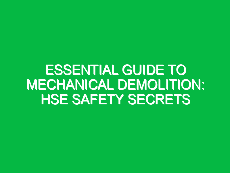 essential guide to mechanical demolition hse safety secrets 14288