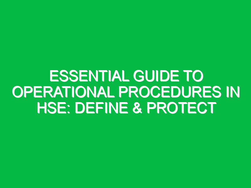 essential guide to operational procedures in hse define protect 13261