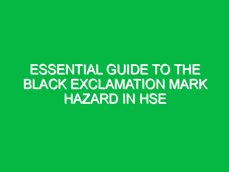 essential guide to the black exclamation mark hazard in hse 14671