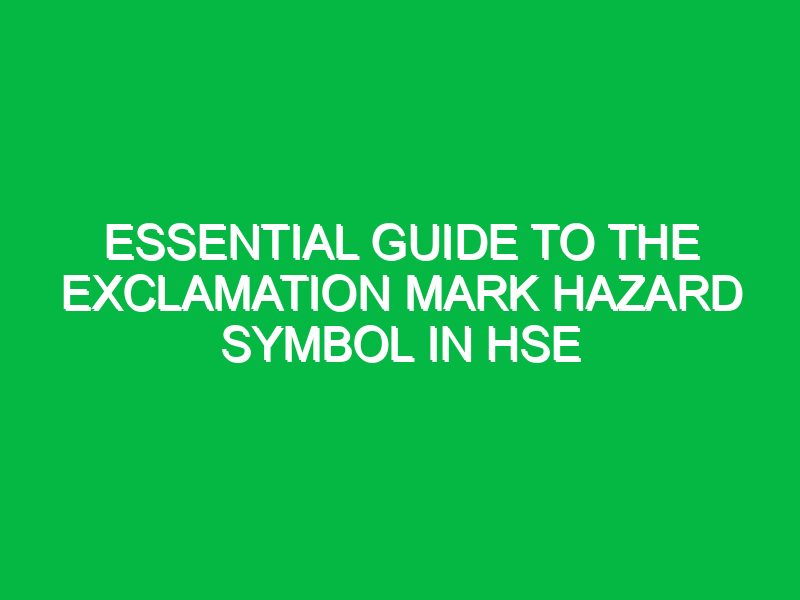 essential guide to the exclamation mark hazard symbol in hse 14815