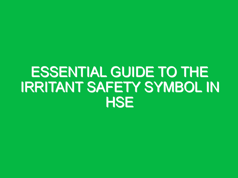 essential guide to the irritant safety symbol in hse 14945