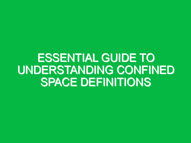 essential guide to understanding confined space definitions 14744