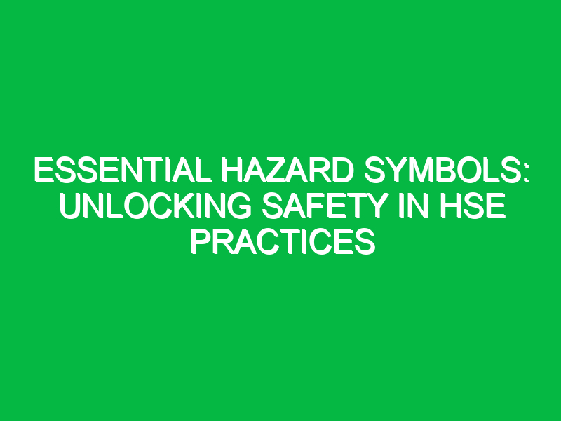 essential hazard symbols unlocking safety in hse practices 14862