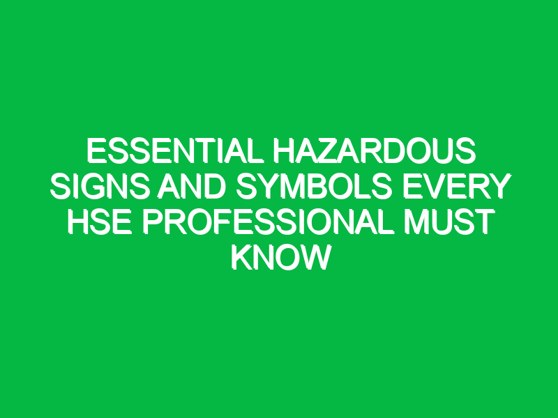 essential hazardous signs and symbols every hse professional must know 14864