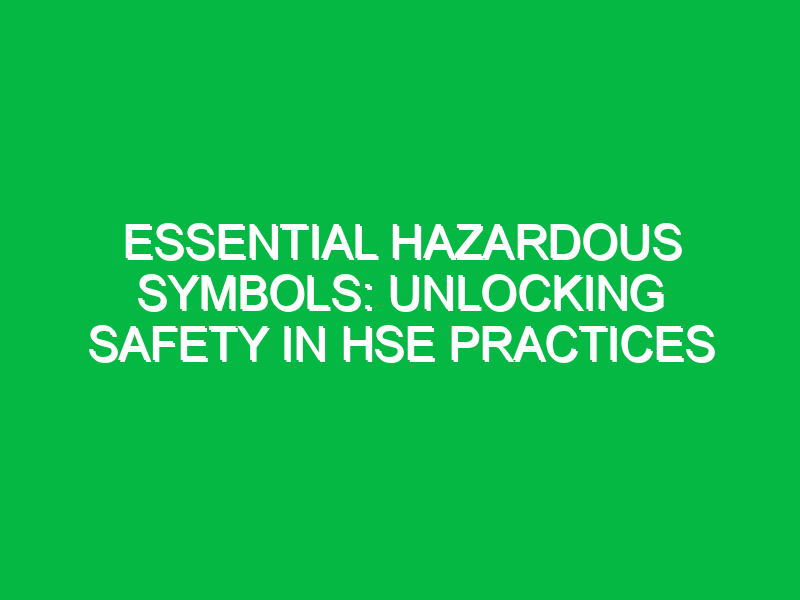 essential hazardous symbols unlocking safety in hse practices 13618