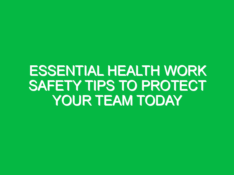 essential health work safety tips to protect your team today 14882