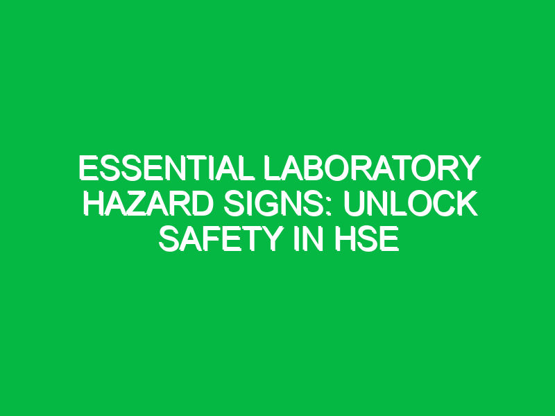 essential laboratory hazard signs unlock safety in hse 13659