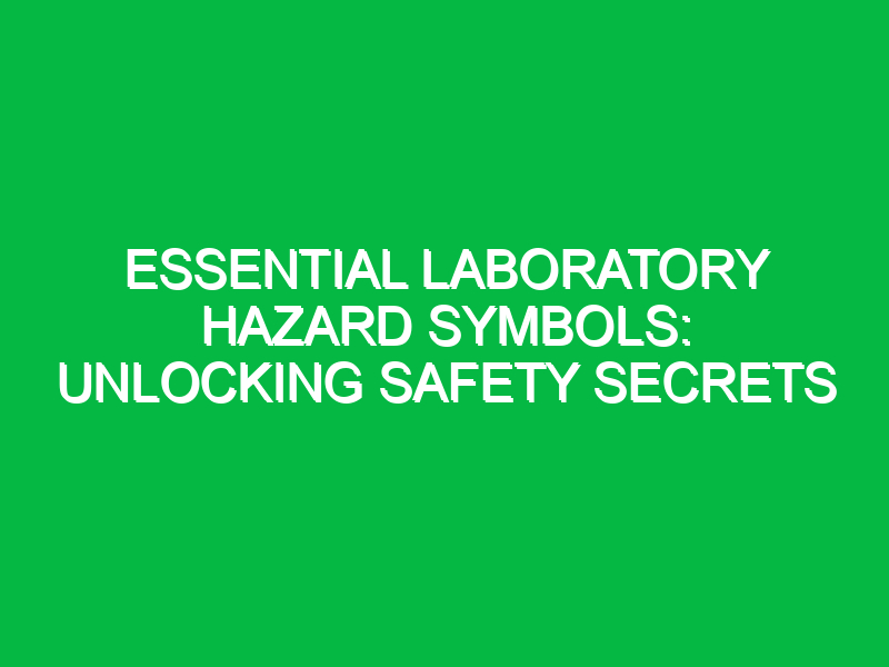 essential laboratory hazard symbols unlocking safety secrets 14995