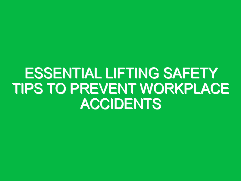 essential lifting safety tips to prevent workplace accidents 14265