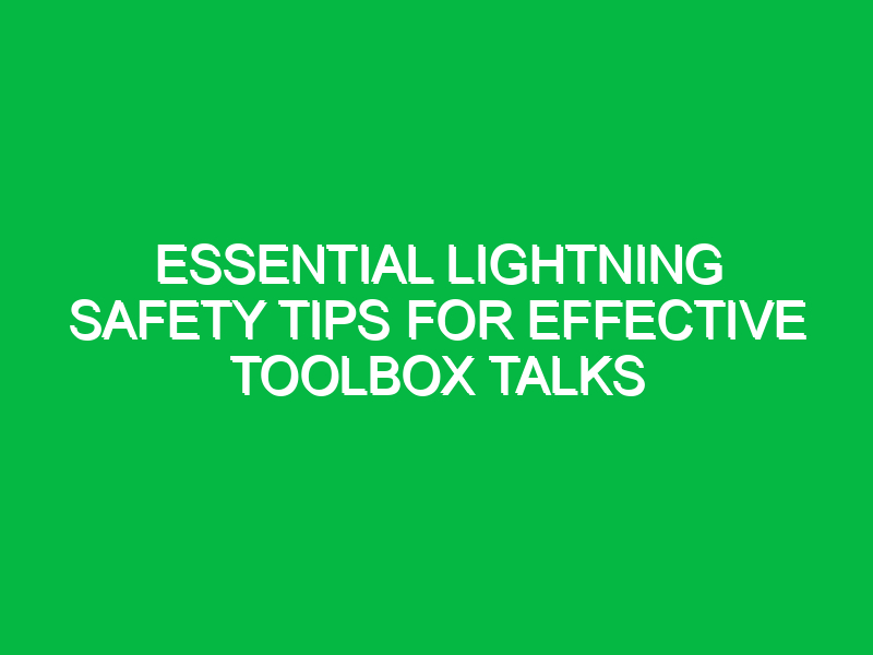 essential lightning safety tips for effective toolbox talks 13974