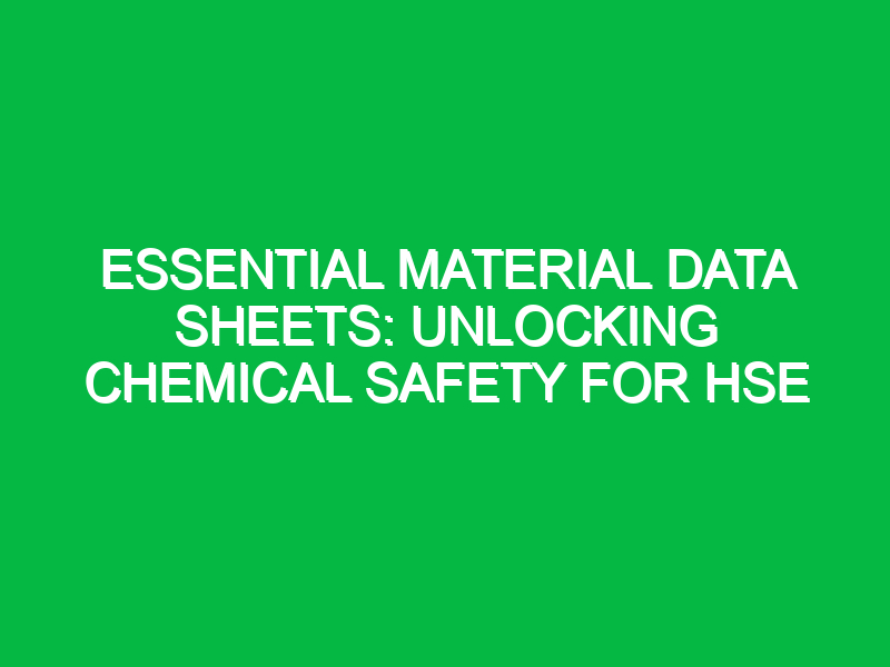 essential material data sheets unlocking chemical safety for hse 14283