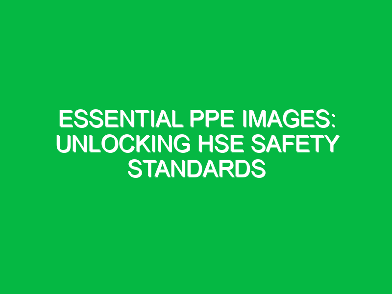 essential ppe images unlocking hse safety standards 14235