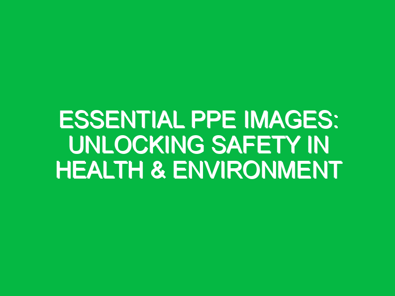 essential ppe images unlocking safety in health environment 14346