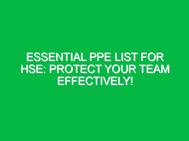 essential ppe list for hse protect your team effectively 13269