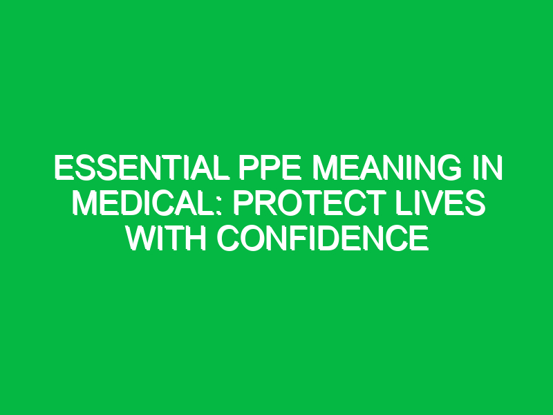 essential ppe meaning in medical protect lives with confidence 13687