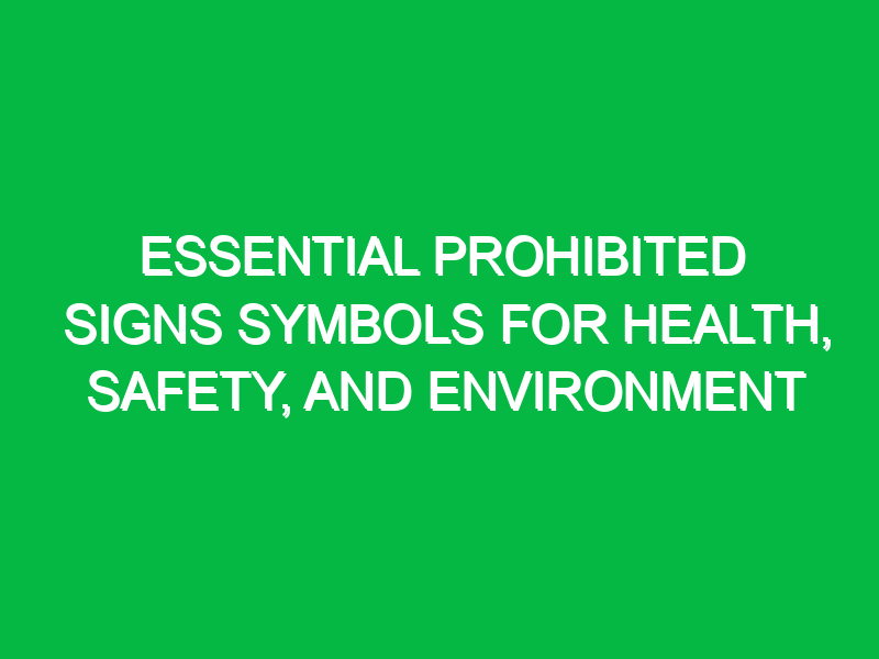 essential prohibited signs symbols for health safety and environment 14357