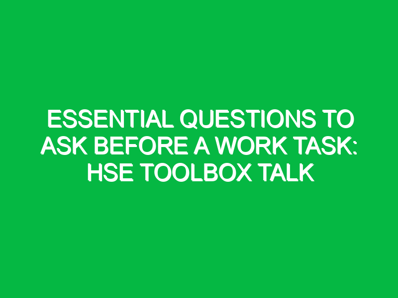 essential questions to ask before a work task hse toolbox talk 15131