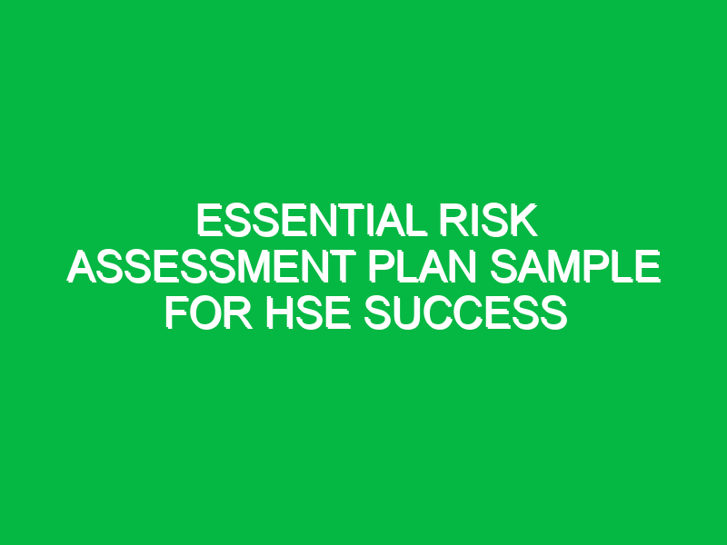 essential risk assessment plan sample for hse success 13294