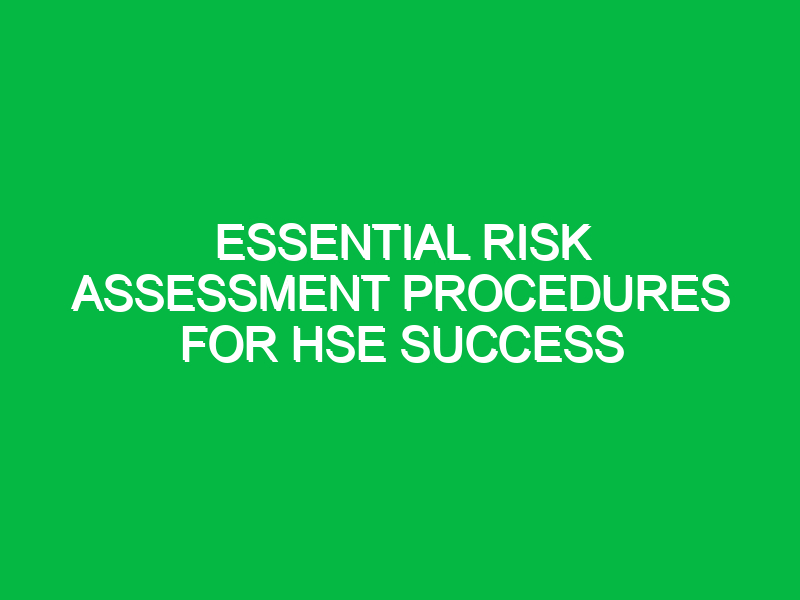 essential risk assessment procedures for hse success 14376