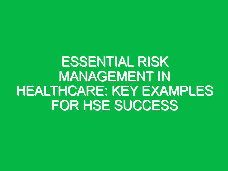 essential risk management in healthcare key examples for hse success 14382