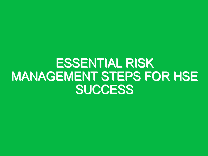 essential risk management steps for hse success 13765