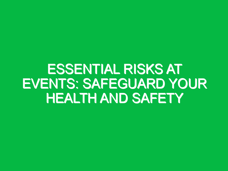 essential risks at events safeguard your health and safety 13310