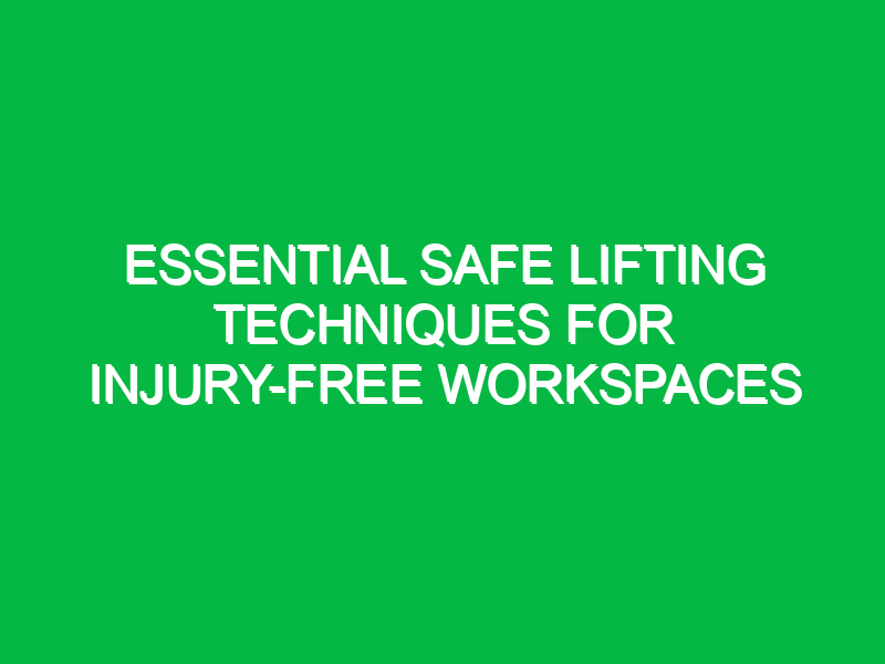 essential safe lifting techniques for injury free workspaces 13315