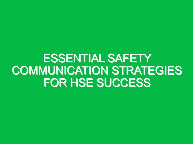 essential safety communication strategies for hse success 13787