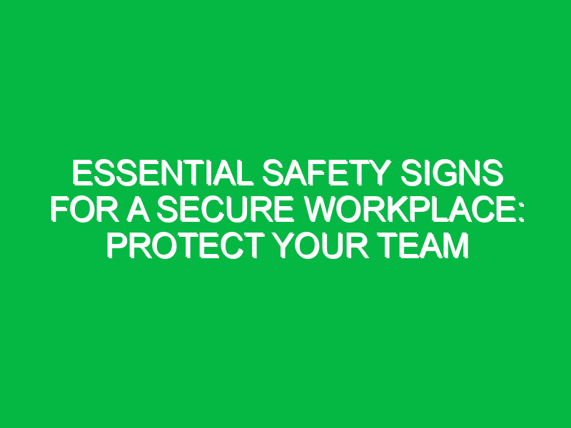 essential safety signs for a secure workplace protect your team 13804