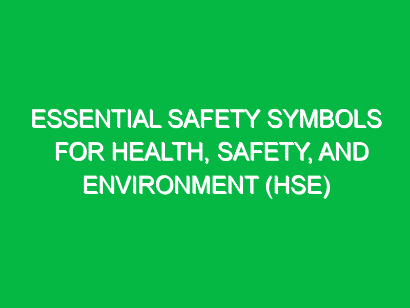 essential safety symbols for health safety and environment hse 13861